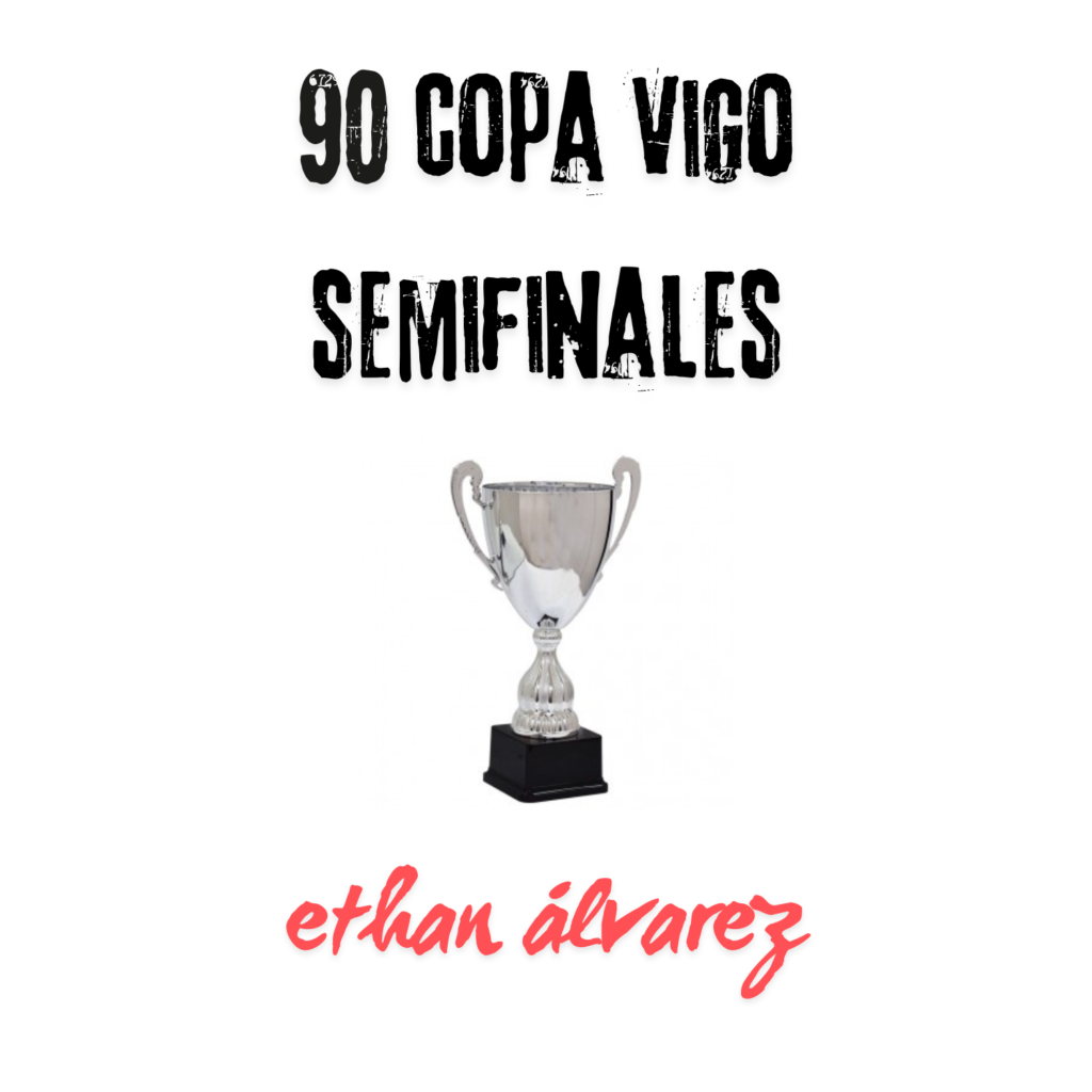 Ethan Álvarez - 90 Copa Vigo Fútbol Semifinales 2024-2025 - Ethan Álvarez