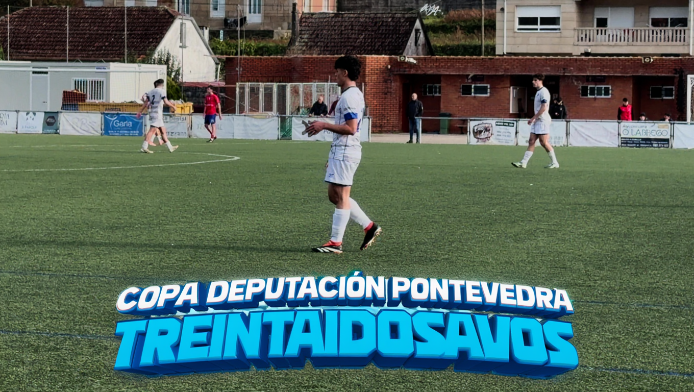 TREINTAIDOSAVOS COPA DEPUTACION PONTEVEDRA
