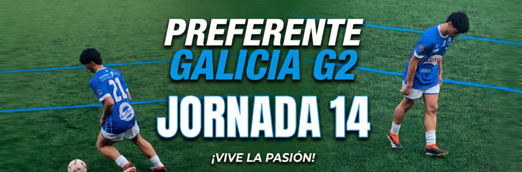 Clasificación Preferente Futgal Galicia Grupo 2 Temporada 2025-2026 35 Preferente Jornada 14 La Previa y Resultados